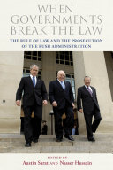 When governments break the law : the rule of law and the prosecution of the Bush administration /