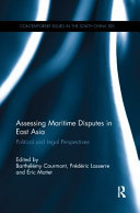 Assessing maritime disputes in East Asia : political and legal perspectives /