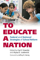 To educate a nation : federal and national strategies of school reform /