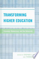 Transforming higher education : economy, democracy, and the university /
