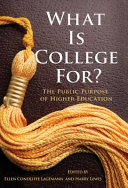 What is college for? : the public purpose of higher education /