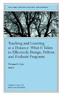 Teaching and learning at a distance : what it takes to effectively design, deliver, and evaluate programs /