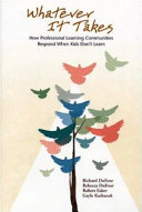 Whatever it takes : how professional learning communities respond when kids don't learn /