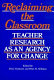 Reclaiming the classroom : teacher research as an agency for change /