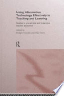 Using information technology effectively in teaching and learning : studies in pre-service and in-service teacher education /