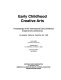 Early childhood creative arts : proceedings of the International Early Childhood Creative Arts Conference, Los Angeles, California, December 6-9, 1990 /