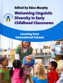 Welcoming linguistic diversity in early childhood classrooms : learning from international schools /