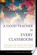 A good teacher in every classroom : preparing the highly qualified teachers our children deserve /