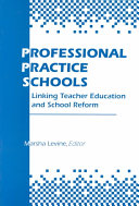 Professional practice schools : linking teacher education and school reform /