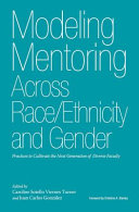 Modeling mentoring across race/ethnicity and gender : practices to cultivate the next generation of diverse faculty /
