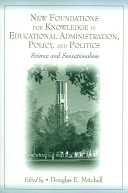 New foundations for knowledge in educational administration, policy, and politics : science and sensationalism /
