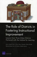 The role of districts in fostering instructional improvement : lessons from three urban districts partnered with the Institute for Learning /