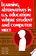 Learning alternatives in U.S. education : where student and computer meet /