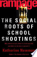 Rampage : the social roots of school shootings /