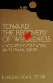 Toward the recovery of wholeness : knowledge, education, and human values /