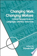 Changing work, changing workers : critical perspectives on language, literacy, and skills /