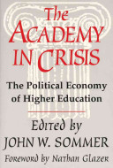 The academy in crisis : the political economy of higher education /
