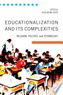 Educationalization and its complexities : religion, politics, and technology /