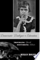 Democratic dialogue in education : troubling speech, disturbing silence /