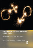 Black and postcolonial feminisms in new times : researching educational inequalities /