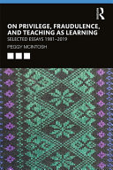 On privilege, fraudulence, and teaching as learning : selected essays 1981-2019 /