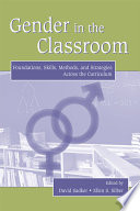 Gender in the classroom : foundations, skills, methods, and strategies across the curriculum /