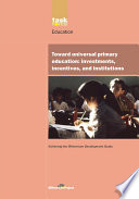 Toward universal primary education : investments, incentives, and institutions /