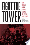Fight the tower : Asian American women scholars' resistance and renewal in the academy /