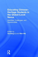 Educating Chinese-heritage students in the global-local nexus : identities, challenges, and opportunities /