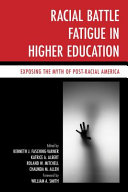 Racial battle fatigue in higher education : exposing the myth of post-racial America /