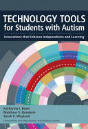Technology tools for students with autism : innovations that enhance independence and learning /