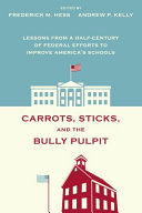 Carrots, sticks, and the bully pulpit : lessons from a half-century of federal efforts to improve America's schools /