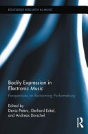 Bodily expression in electronic music : perspectives on reclaiming performativity /