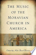 The music of the Moravian Church in America /
