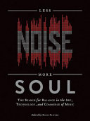 Less noise, more soul : the search for balance in the art, technology, and commerce of music /