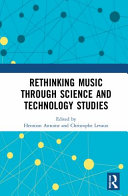 Rethinking music through science and technology studies /