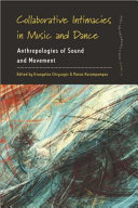 Collaborative intimacies in music and dance : anthropologies of sound and movement /