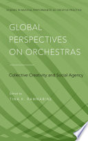 Global perspectives on orchestras : collective creativity and social agency /