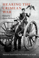 Hearing the Crimean War : wartime sound and the unmaking of sense /