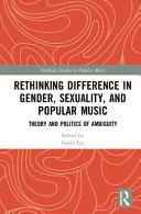 Rethinking difference in gender, sexuality, and popular music : theory and politics of ambiguity /