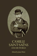 Camille Saint-Saëns and his world /
