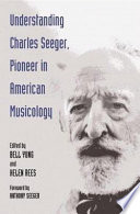 Understanding Charles Seeger, pioneer in American musicology /