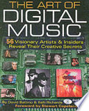 The art of digital music : 56 visionary artists & insiders reveal their creative secrets /