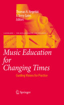 Music education for changing times : guiding visions for practice /