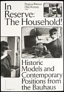 In reserve: the household! : historic models and contemporary positions from the Bauhaus /