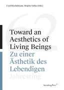 Toward an aesthetics of living beings = Zu einer Ästhetik des Lebendigen /