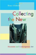 Collecting the new : museums and contemporary art /