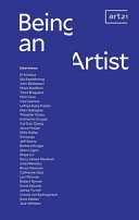 Being an artist : artist interviews with Art21 /