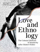 Love and ethnology : the colonial dialectic of sensitivity (after Hubert Fichte) /