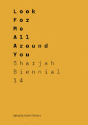 Look for me all around you : Sharjah biennial 14 /